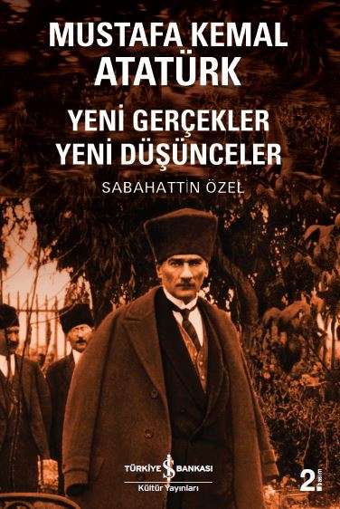 Mustafa Kemal Atatürk – Yeni Gerçekler Yeni Düşünceler