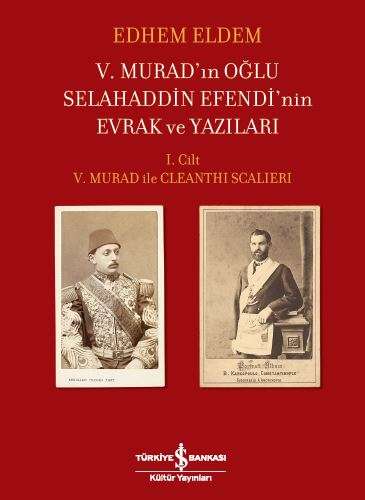 V. Murad’ın Oğlu Selahaddin Efendi’nin Evrak ve Yazıları I. Cilt – V. Murad ile Cleanthi Scalieri